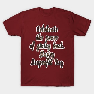 Power of Giving Back: Happy Nonprofit Day! T-Shirt